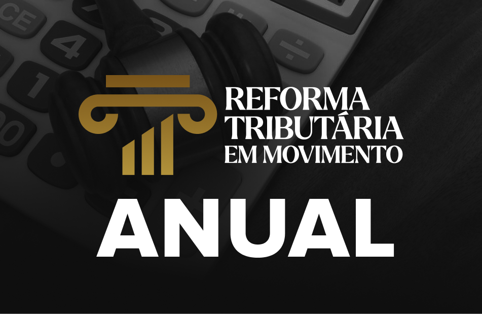 Reforma Tribut�ria em Movimento - Anual